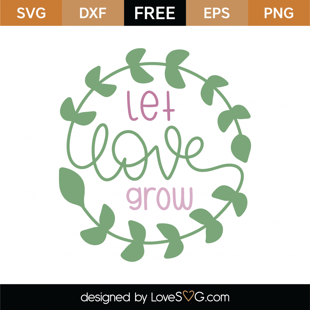 Free Let Love Grow Svg Cut File - Lovesvg for Printable Let Love Grow Free Template