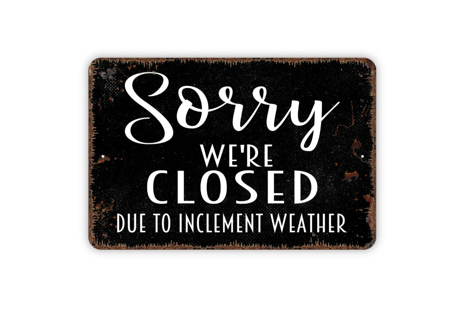 Sorry We&amp;#039;Re Closed Due To Inclement Weather Sign - Rustic Metal inside Closed Due To Inclement Weather Sign Printable