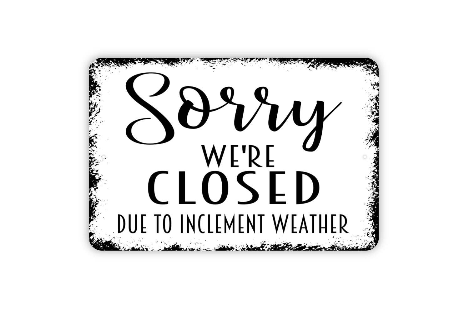 Sorry We&amp;#039;Re Closed Due To Inclement Weather Sign - Rustic Metal with regard to Closed Due To Inclement Weather Sign Printable