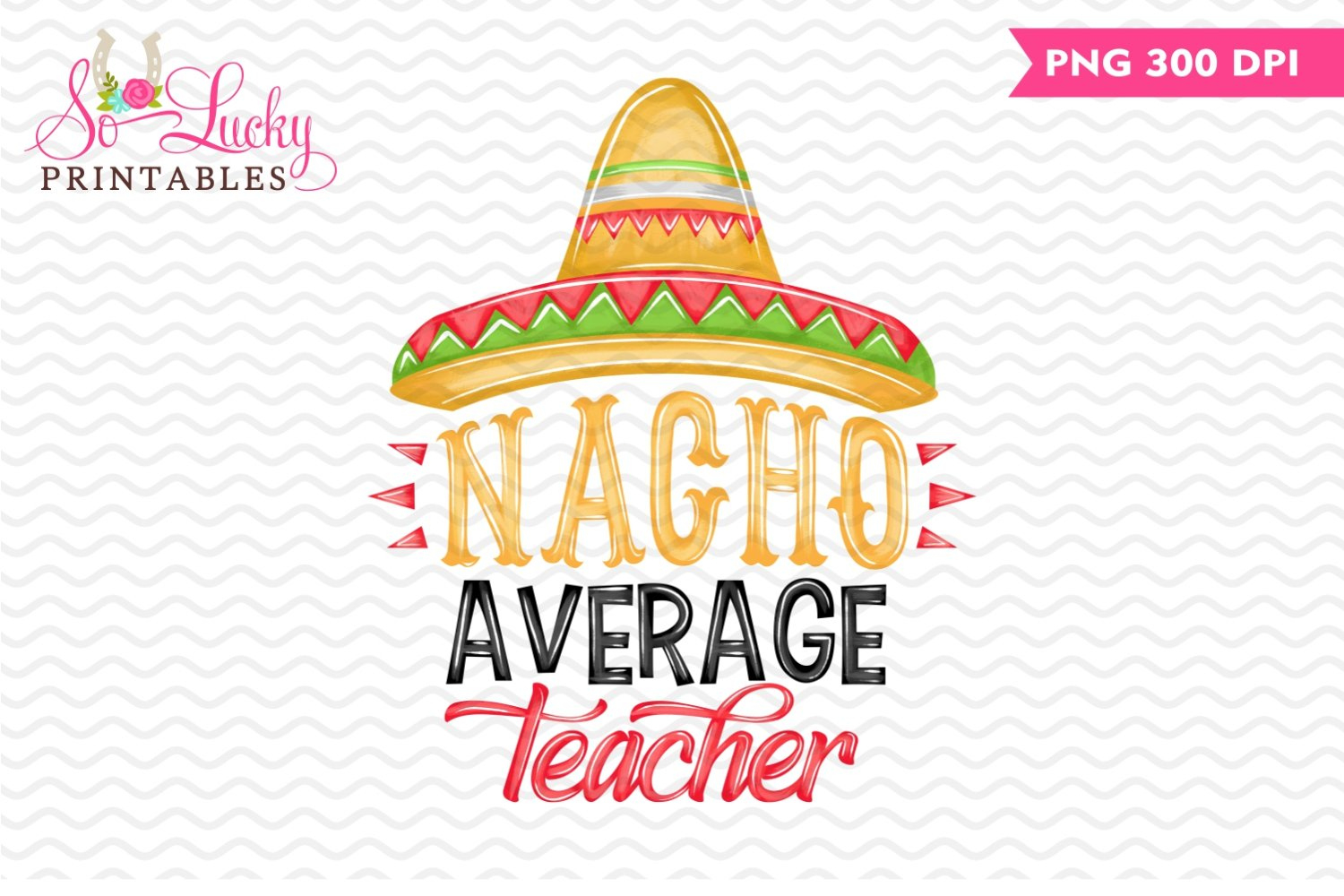 Nacho Average Teacher Printable Sublimation Design intended for Nacho Average Teacher Printable
