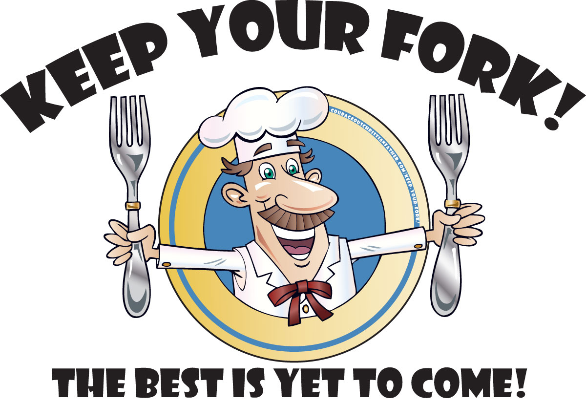Keep Your Fork! The Best Is Yet To Come! An Inspiring Story regarding Keep Your Fork Printable