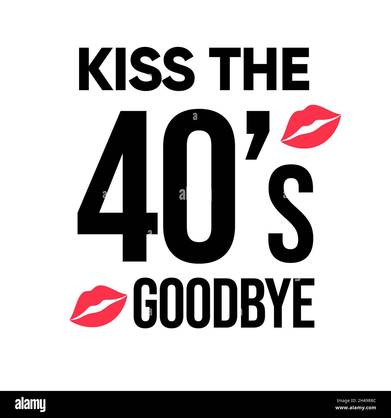 Kiss The 40S Goodbye Hi-Res Stock Photography And Images - Alamy regarding Kiss Your 40'S Goodbye Free Printable