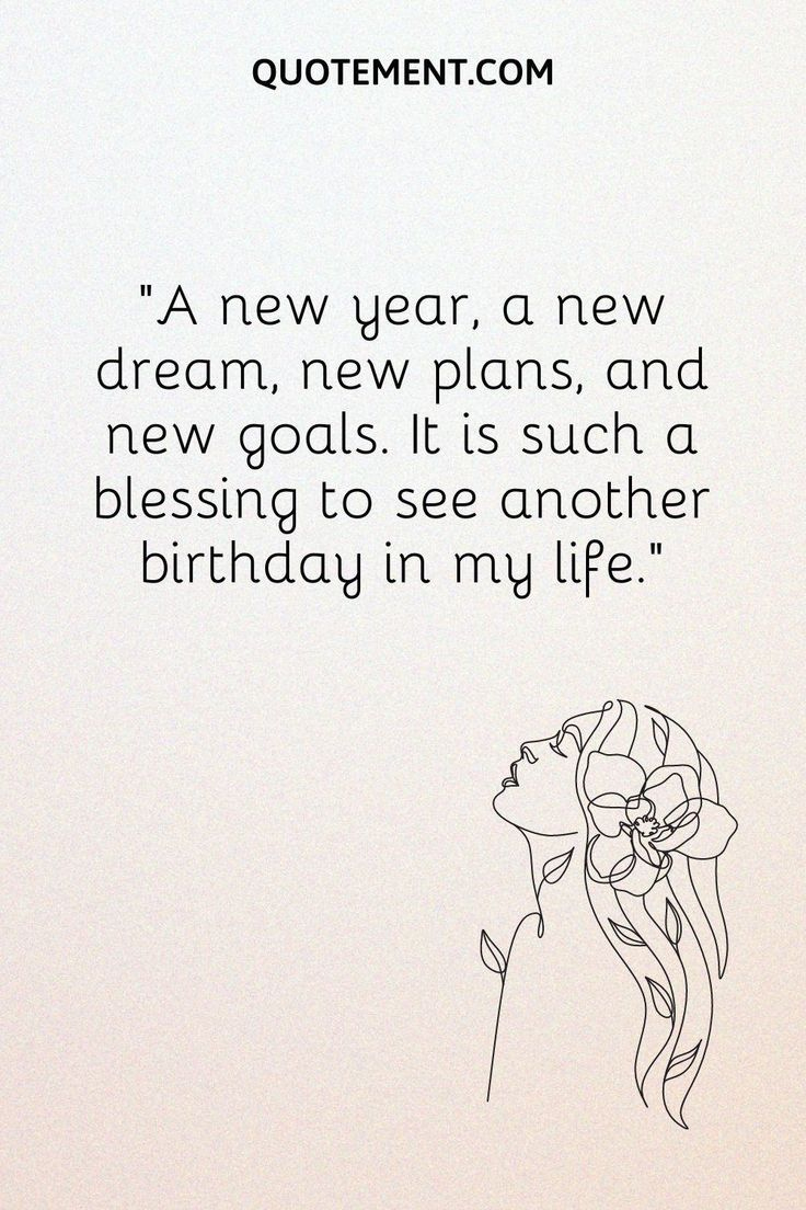 110 Blessed To See Another Year Quotes regarding New Year Birthday Quotes