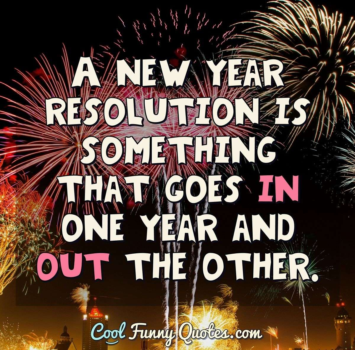 A New Year Resolution Is Something That Goes In One Year And Out regarding Funny Quotes For New Year'S Resolutions