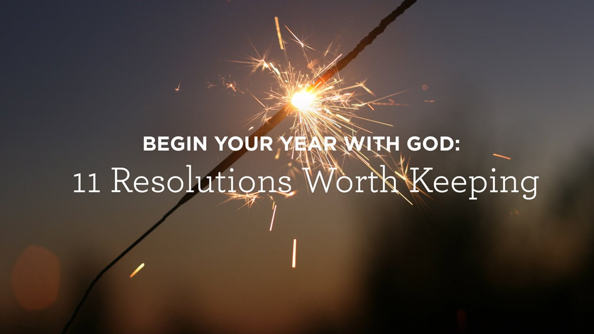 Begin Your Year With God: 11 Resolutions Worth Keeping regarding Start New Year With God Quotes