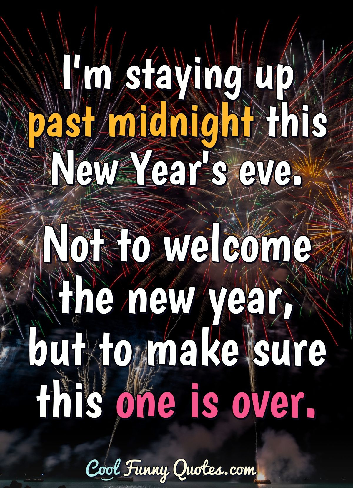 I&amp;#039;M Staying Up Past Midnight This New Year&amp;#039;S Eve. Not To Welcome for New Year Quotes Funny