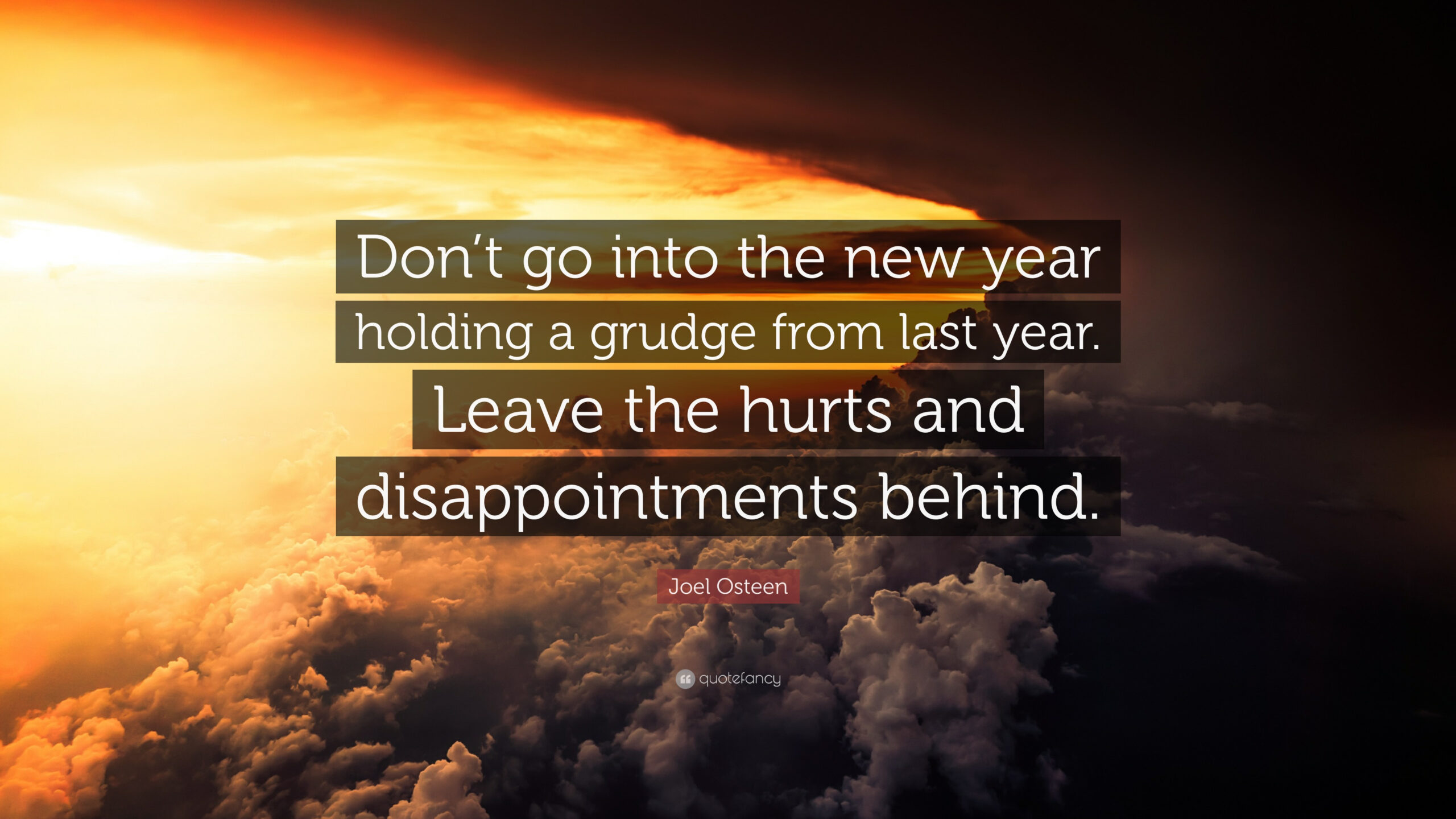 Joel Osteen Quote: “Don&amp;#039;T Go Into The New Year Holding A Grudge intended for New Year Leaving The Past Behind Quotes