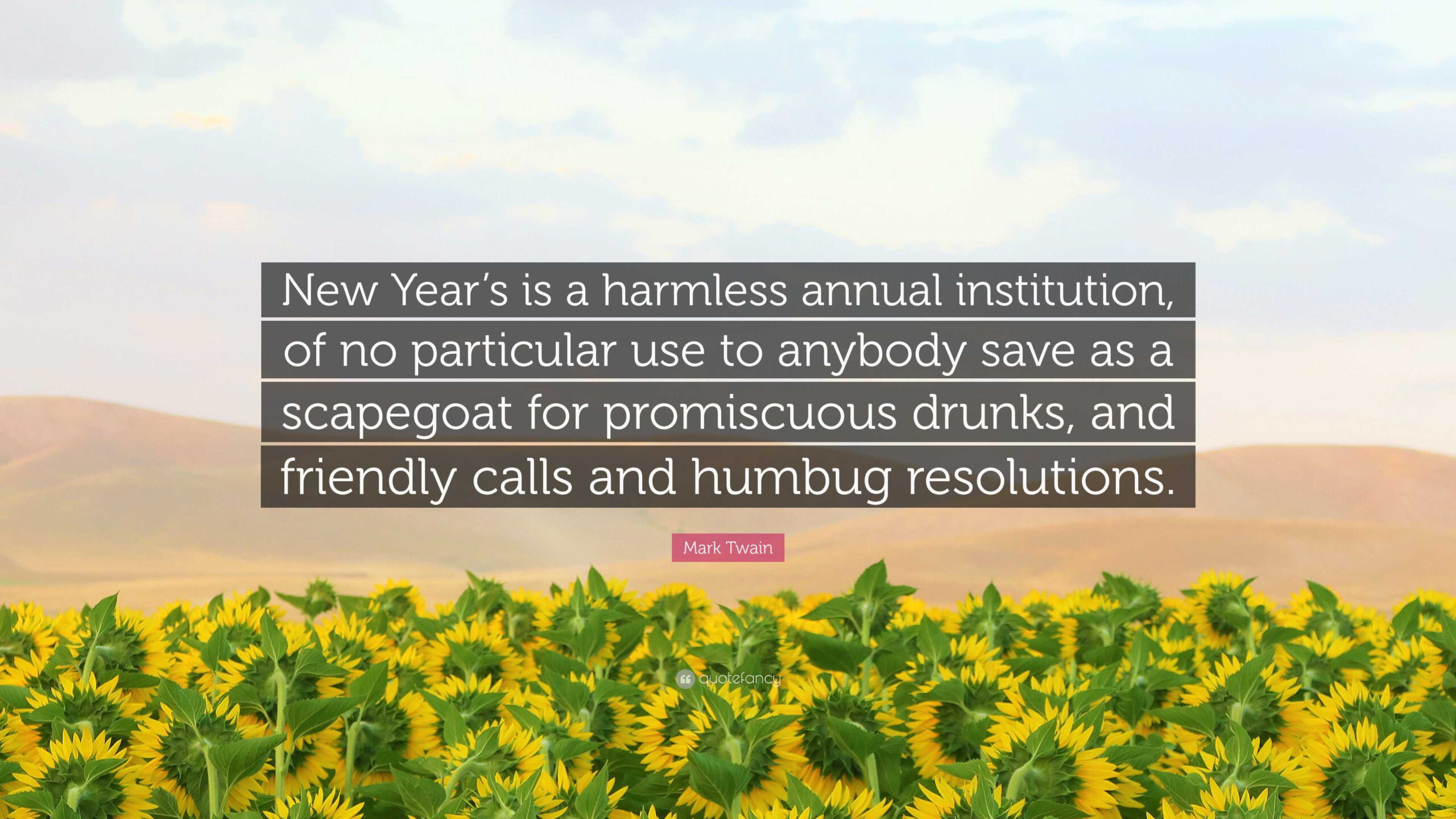 Mark Twain Quote: “New Year&amp;#039;S Is A Harmless Annual Institution, Of in Mark Twain New Year Quote