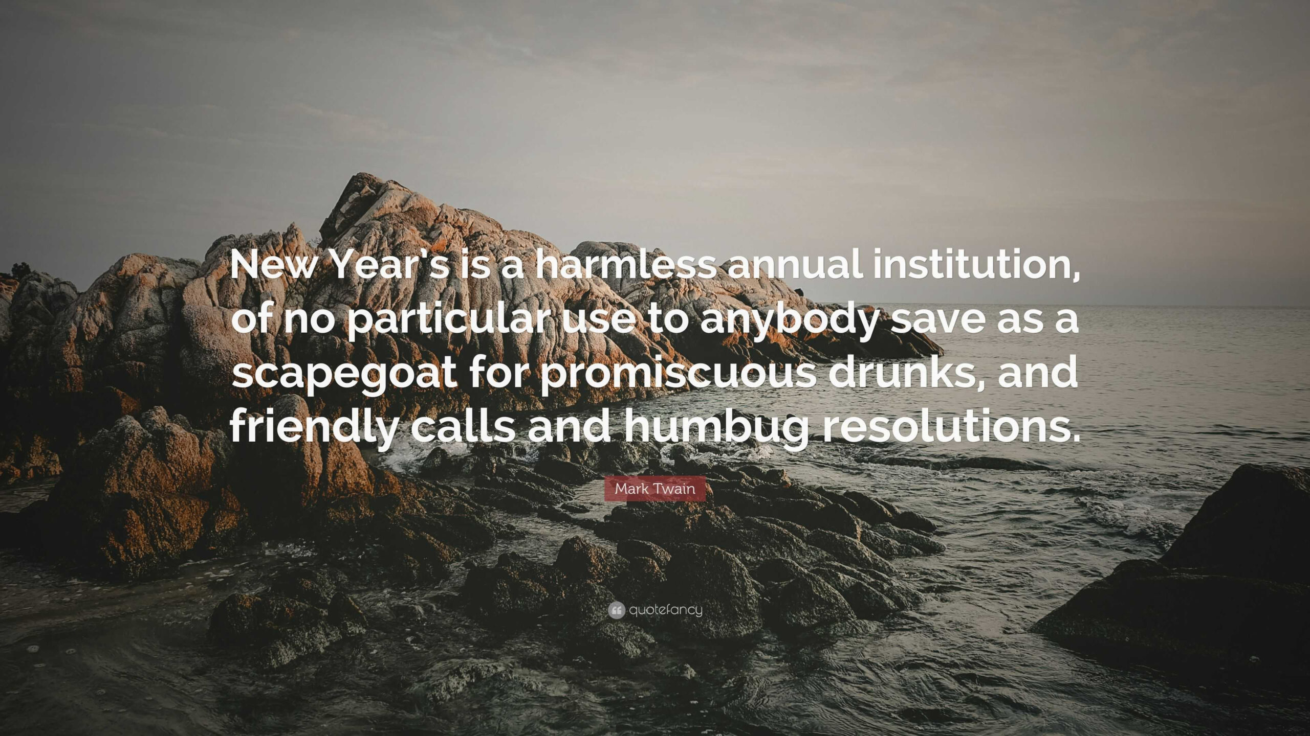 Mark Twain Quote: “New Year&amp;#039;S Is A Harmless Annual Institution, Of with regard to Mark Twain New Year Quotes