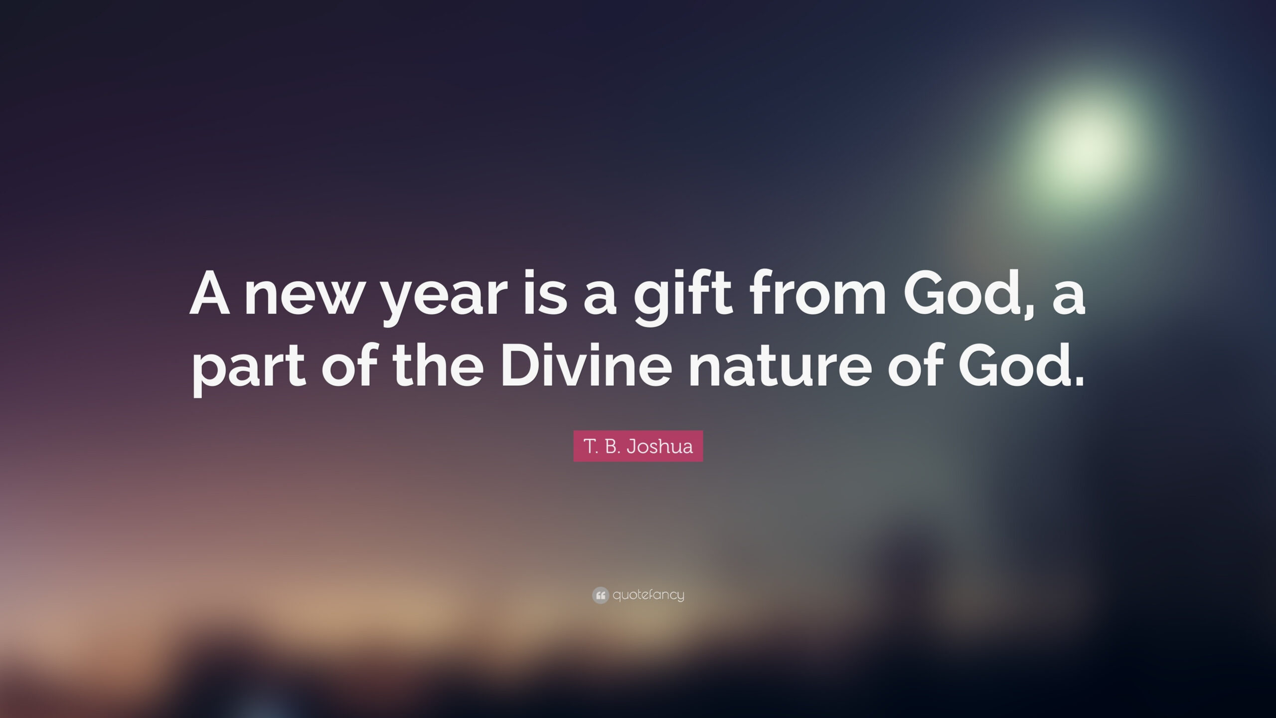 T. B. Joshua Quote: “A New Year Is A Gift From God, A Part Of The with God Quotes For New Year