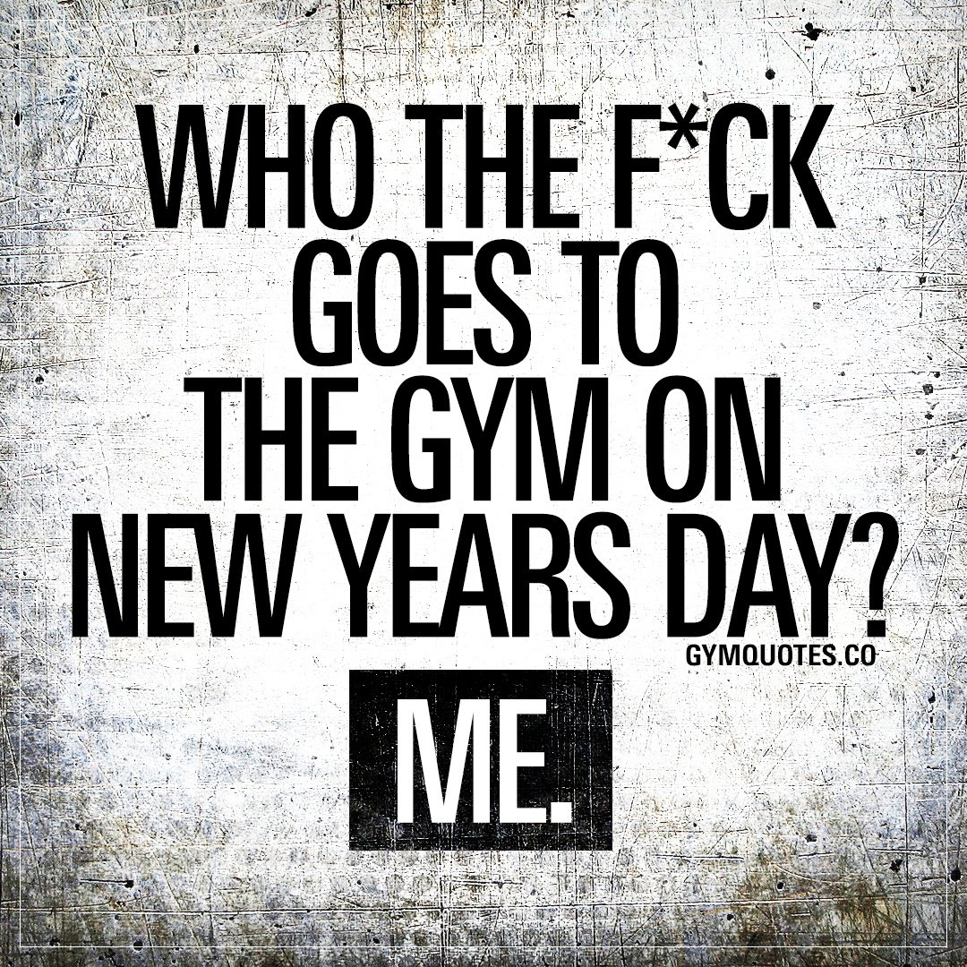 Who The F*Ck Goes To The Gym On New Years Day? Me. 🤷‍♂️😉 I in New Year Gym Quotes